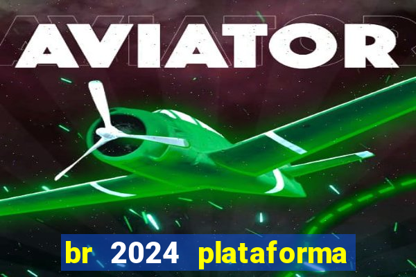 br 2024 plataforma de jogos